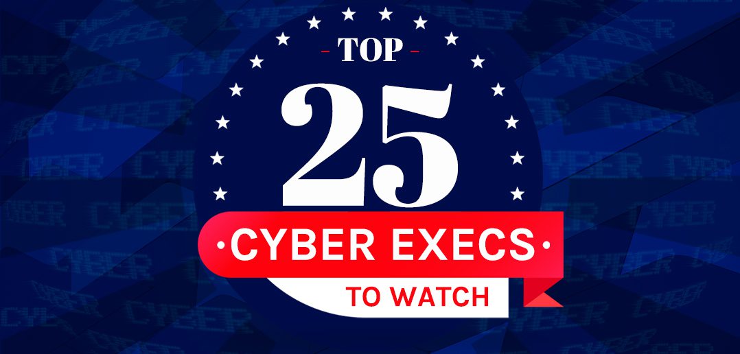 Top 25 Cyber Execs 2020