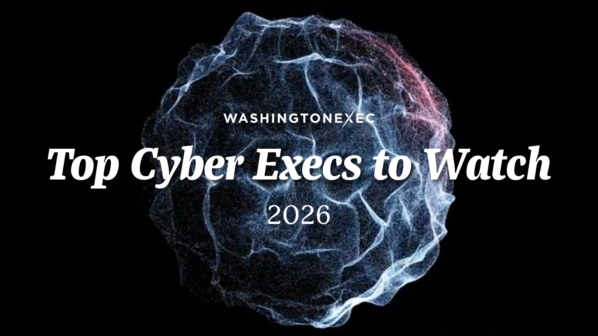 Top Cyber Execs to Watch in 2026